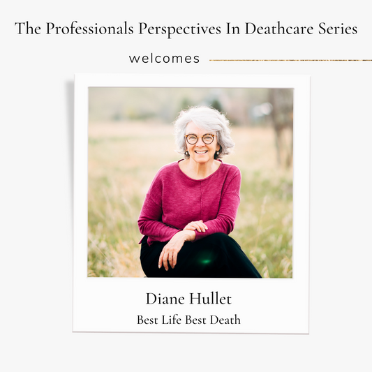 Professionals Perspectives In Deathcare with Diane Hullet of