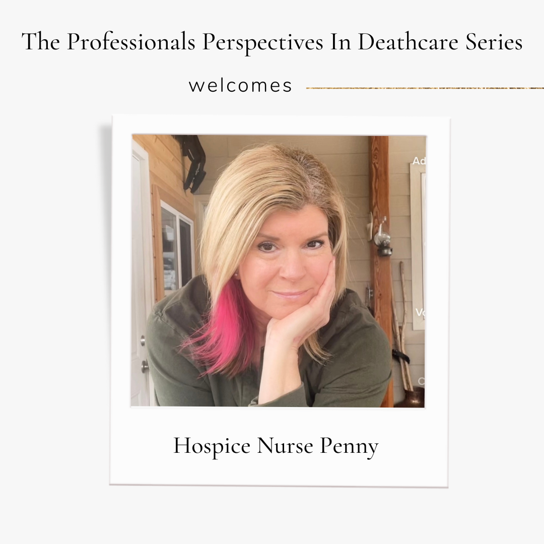 Professionals Perspectives In Deathcare with Hospice Nurse Penny