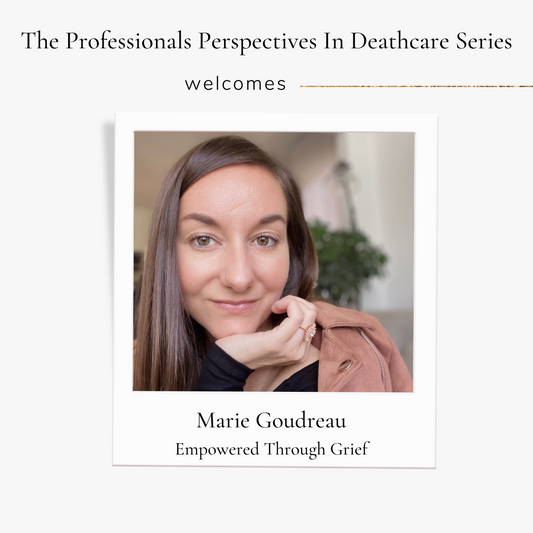 Professionals Perspectives In Deathcare with Marie Goudreau