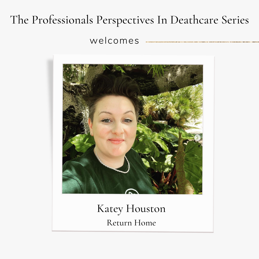 Professionals Perspectives In Deathcare with Katey Houston of Return Home