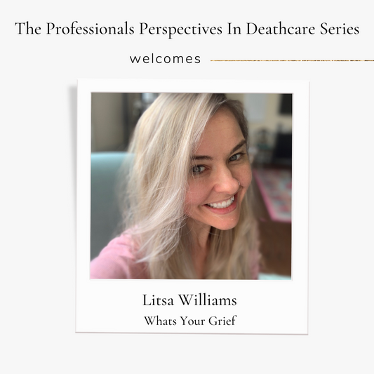 Professionals Perspectives In Deathcare with Litsa Williams from Whats Your Grief