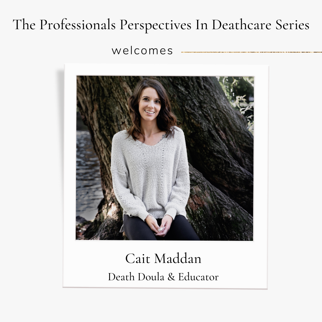 Professionals Perspectives In Deathcare with Cait Maddan Death Educator